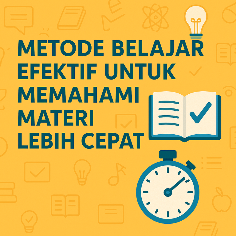 Metode Belajar Efektif untuk Memahami Materi Lebih Cepat